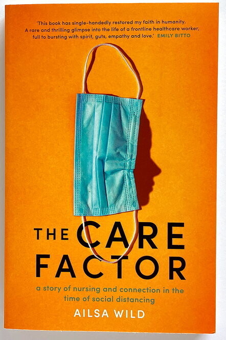 The Care Factor: A Story of Nursing and Connection in the Time of Social Distancing by Ailsa Wild