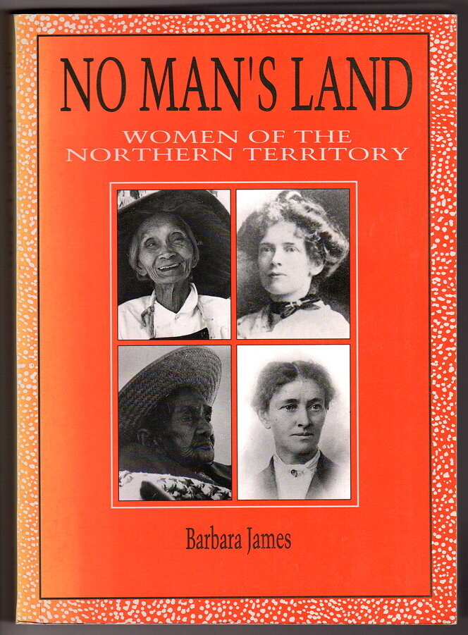 No Man&#39;s Land: Women of the Northern Territory by Barbara James