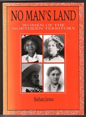 No Man&#39;s Land: Women of the Northern Territory by Barbara James