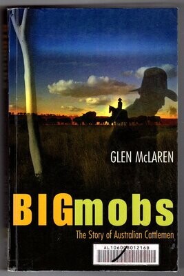 Big Mobs: The Story of Australian Cattlemen by Glen McLaren