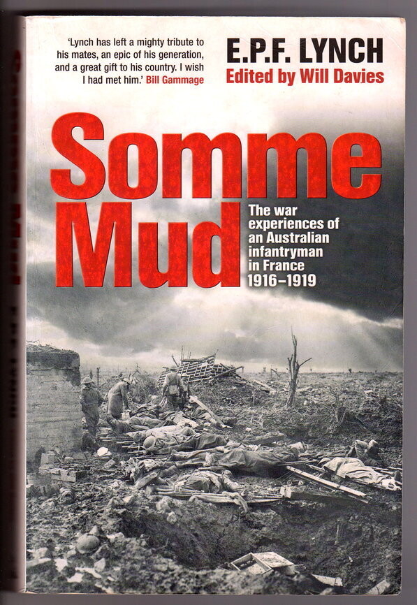 Somme Mud: The War Experiences of an Australian Infantryman in France 1916-1919 by Private E P F Lynch edited by Will Davies
