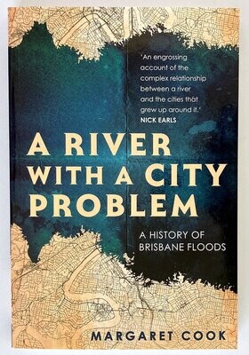 A River with a City Problem: A History of Brisbane Floods by Margaret Cook