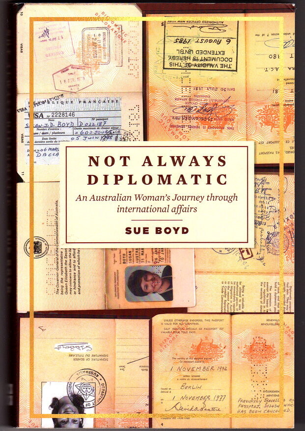 Not Always Diplomatic: An Australian Woman's Journey Through International Affairs by Sue Boyd