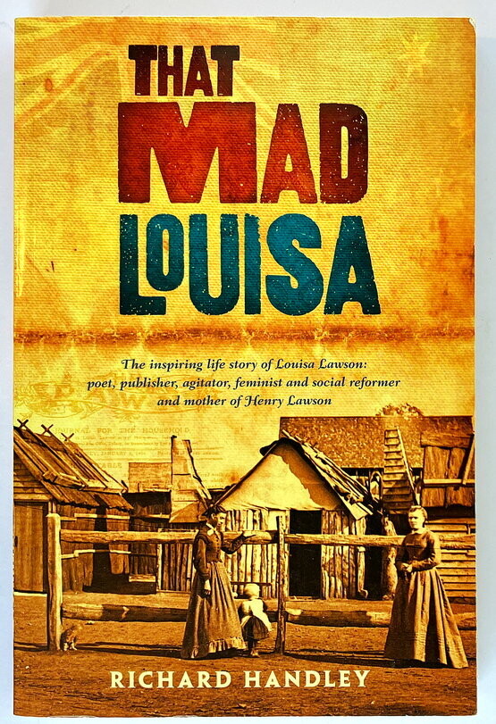 That Mad Louisa: The Life Story of Louisa Lawson: An Outstanding Character in Australian History by Richard Handley