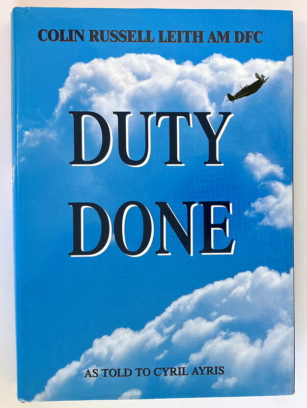 Duty Done: Colin Russell Leith AM DFC as told to Cyril Ayris