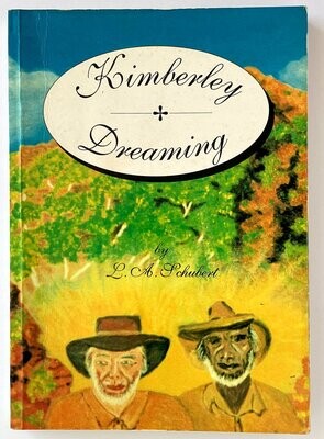 Kimberley Dreaming: The Century of Freddie Cox by L A Schubert