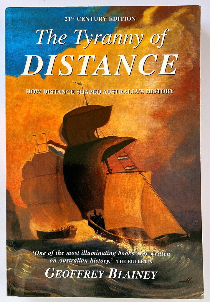 The Tyranny of Distance: How Distance Shaped Australia's History: 21st Century Edition by Geoffrey Blainey