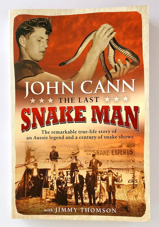 The Last Snake Man: The Remarkable True-Life Story of an Aussie Legend and a Century of Snake Shows by John Cann with Jimmy Thomson