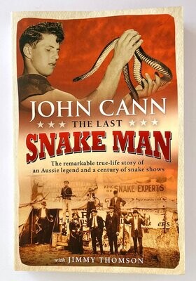 The Last Snake Man: The Remarkable True-Life Story of an Aussie Legend and a Century of Snake Shows by John Cann with Jimmy Thomson