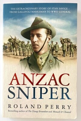 Anzac Sniper: The Extraordinary story of Stan Savige, One of Australia&#39;s Greatest Soldiers by Roland Perry