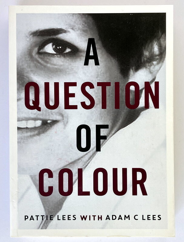 A Question of Colour: My Journey to Belonging by Pattie Lees with Adam C Lees