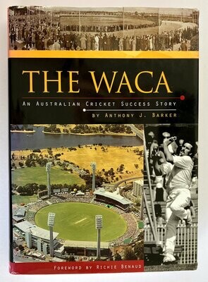 The WACA: An Australian Cricket Success Story by Anthony J Barker
