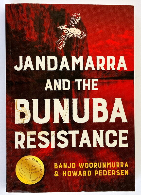 Jandamarra and the Bunuba Resistance by Howard Pedersen and Banjo Woorunmurra