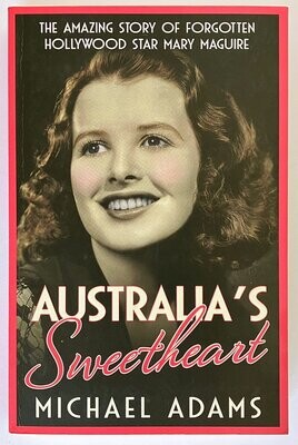 Australia&#39;s Sweetheart: The Amazing Story of Forgotten Hollywood Star Mary Maguire by Michael Adams