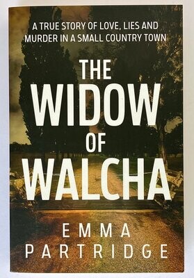 Widow of Walcha: A True Story of Love, Lies and Murder in a Small Country Town by Emma Partridge