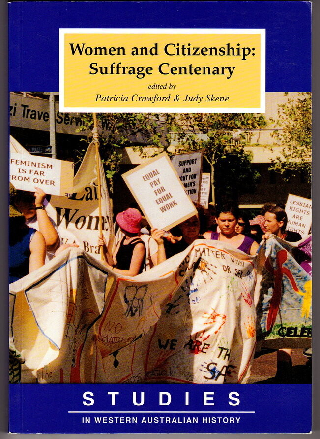 Women and Citizenship: Suffrage Centenary: Studies in Western Australian History No. 19 edited by Patricia Crawford and Judy Skene