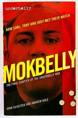 Underbelly: Mokbelly: The Final Chapter of the Underbelly War by Andrew Rule and John Silvester