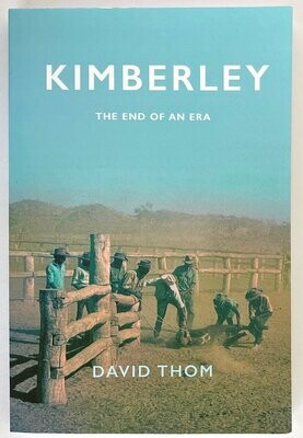 Kimberley: The End of an Era by David Thom