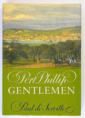 Port Phillip Gentlemen: And Good Society in Melbourne Before the Gold Rushes by Paul de Serville