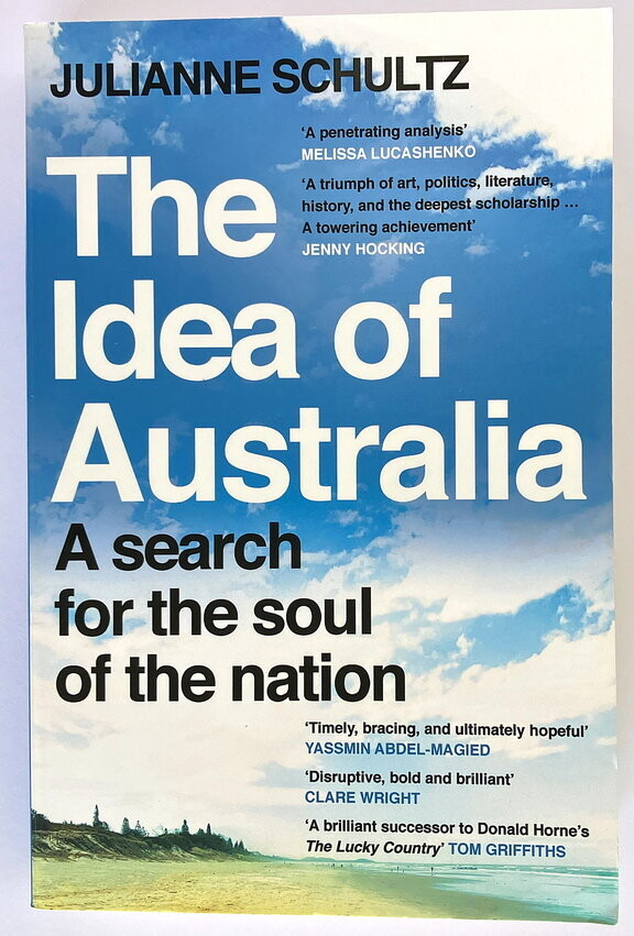 The Idea of Australia: A Search for the Soul of the Nation by Julianne Schultz