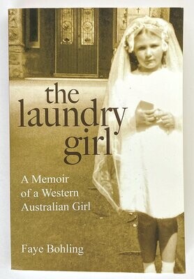 The Laundry Girl: A Memoir of a Western Australian Girl by Faye Bohling