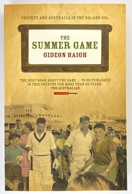 The Summer Game: Cricket and Australia in the 50s and 60s by Gideon Haigh