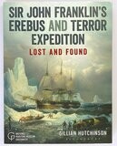 Sir John Franklin&#39;s Erebus and Terror Expedition: Lost and Found by Gillian Hutchinson