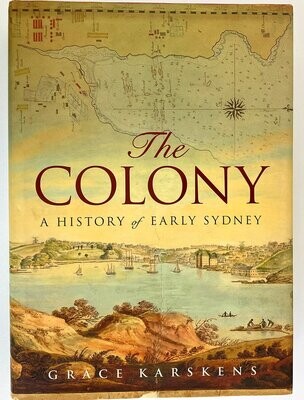 The Colony: A History of Early Sydney by Grace Karskens