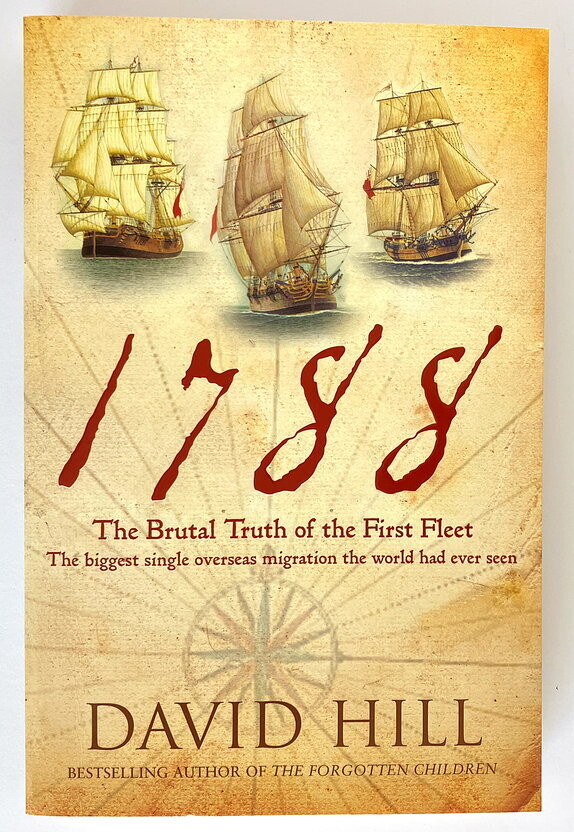 1788: The Brutal Truth of the First Fleet by David Hill