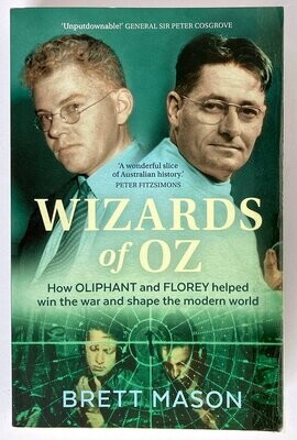 Wizards of Oz: How Oliphant and Florey Helped Win the War and Shape the Modern World by Brett Mason