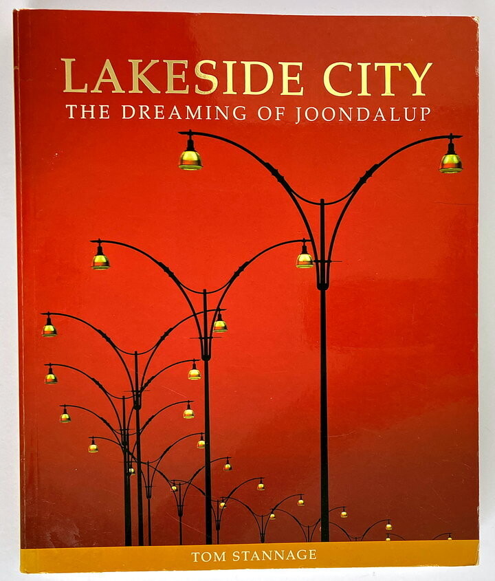 Lakeside City: The Dreaming of Joondalup by Tom Stannage