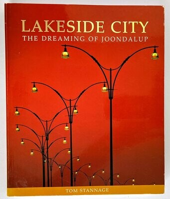 Lakeside City: The Dreaming of Joondalup by Tom Stannage
