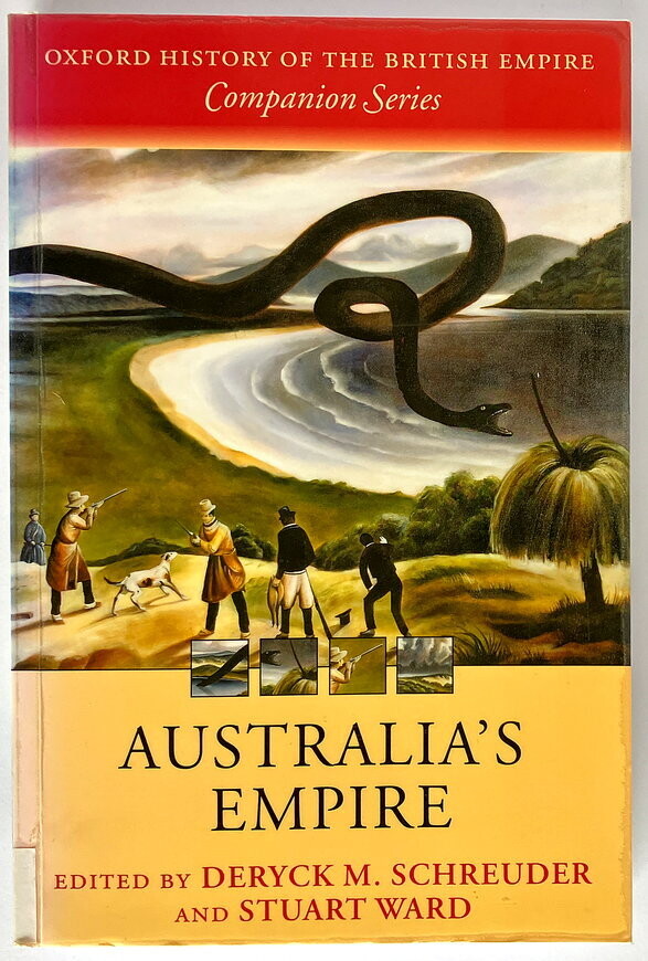Australia&#39;s Empire [Oxford History of the British Empire Companion Series] edited by Deryck M Schreuder and Stuart Ward