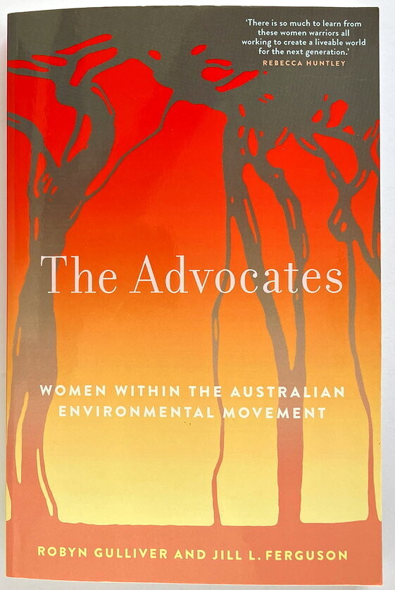 The Advocates: Women Within the Australian Environmental Movement by Robyn Gulliver and Jill L Ferguson