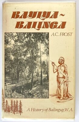Baylya-Balinga: A History of Balingup, WA by A C Frost