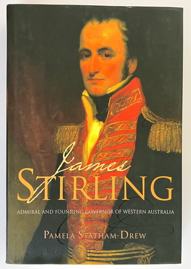 James Stirling: Admiral and Founding Governor of Western Australia by Pamela Statham-Drew
