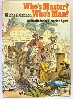 Who&#39;s Master? Who&#39;s Man? [Australia in the Victorian Age Volume 1] by Michael Cannon