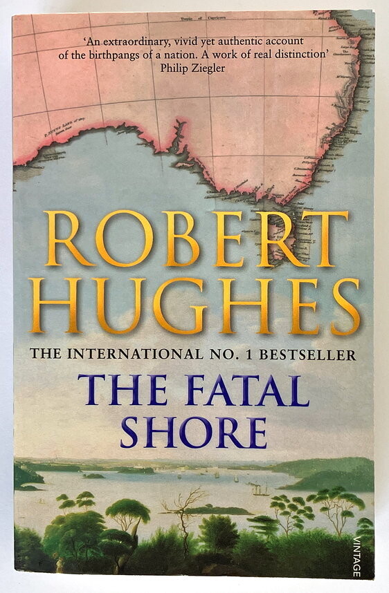The Fatal Shore: A History of the Transportation of Convicts to Australia, 1787-1868 by Robert Hughes