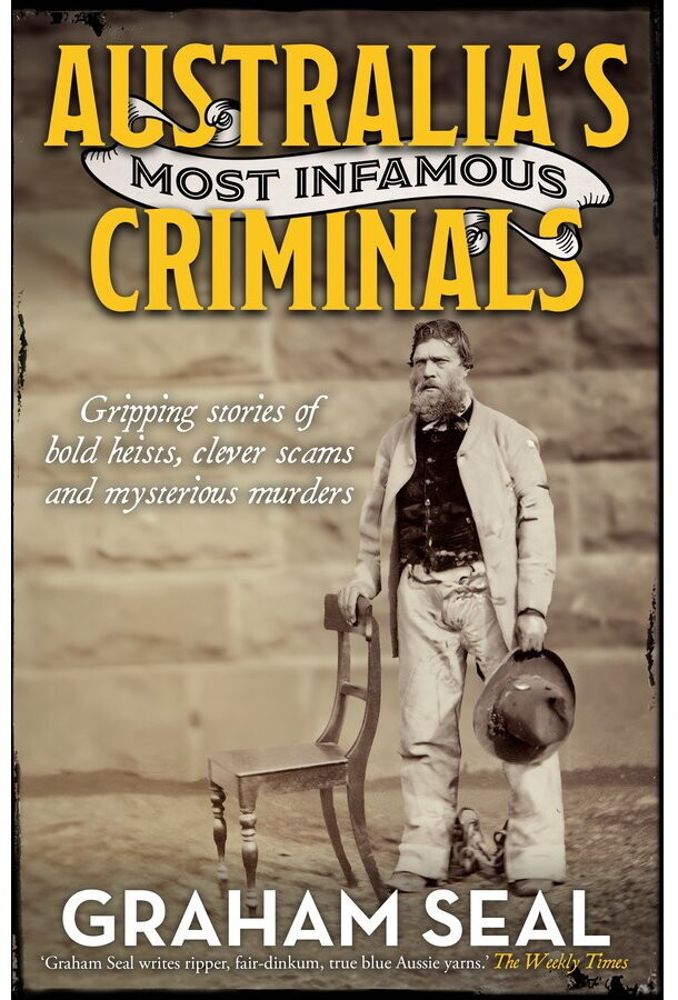 Australia&#39;s Most Infamous Criminals by Graham Seal