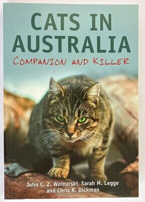 Cats in Australia: Companion and Killer by John C Z Woinarski, Sarah M Legge and Chris R Dickman