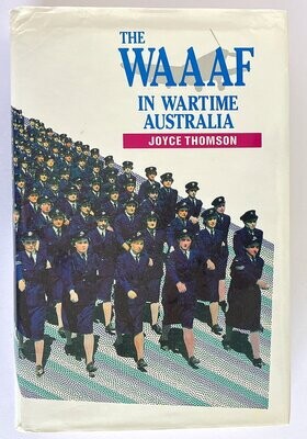 The WAAAF in Wartime Australia by Joyce A Thomson