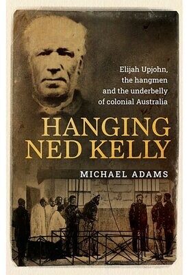 Hanging Ned Kelly by Michael Adams
