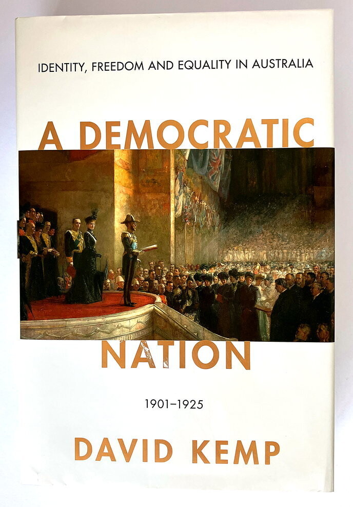 A Democratic Nation: Identity, Freedom and Equality in Australia 1901-1925 [Australian Liberalism Book 3] by David Kemp