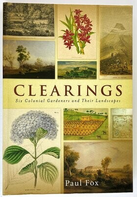 Clearings: Six Colonial Gardeners and Their Landscapes by Paul Fox
