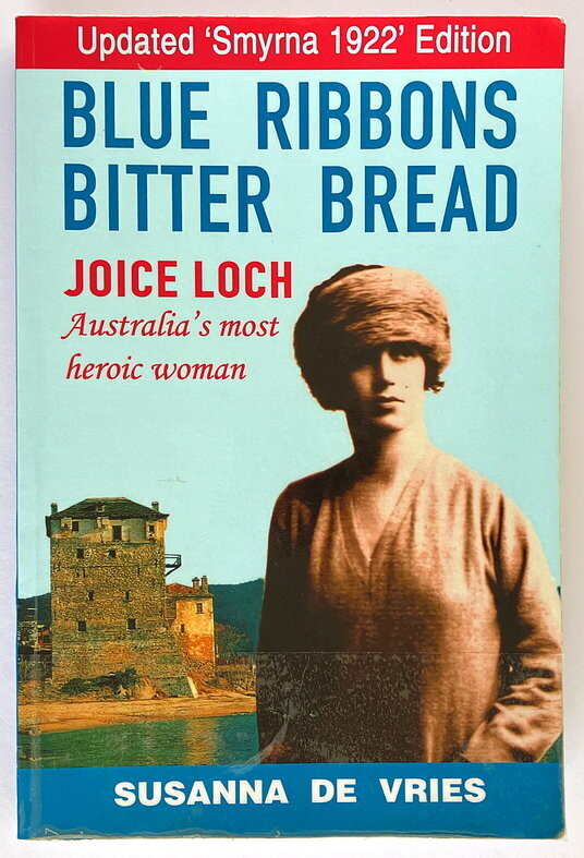 Blue Ribbons, Bitter Bread: Joice Loch - Australia's Most Heroic Woman by Susanna de Vries