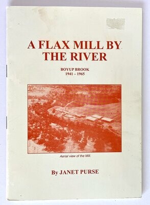 A Flax Mill by the River: Boyup Brook, 1941-1965 by Janet Purse