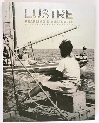 Lustre: Pearling and Australia edited by Tanya Edwards and Sarah Yu