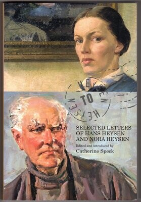 Heysen to Heysen: Selected Letters of Hans Heysen and Nora Heysen edited Catherine Speck
