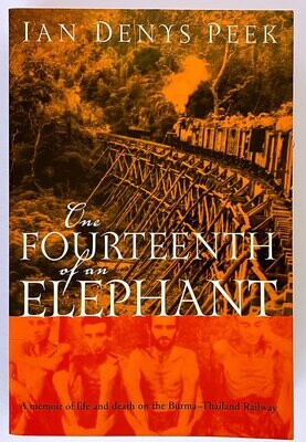 One Fourteenth of an Elephant: A Memoir of Life and Death on the Burma-Thailand Railway by Ian Denys Peek