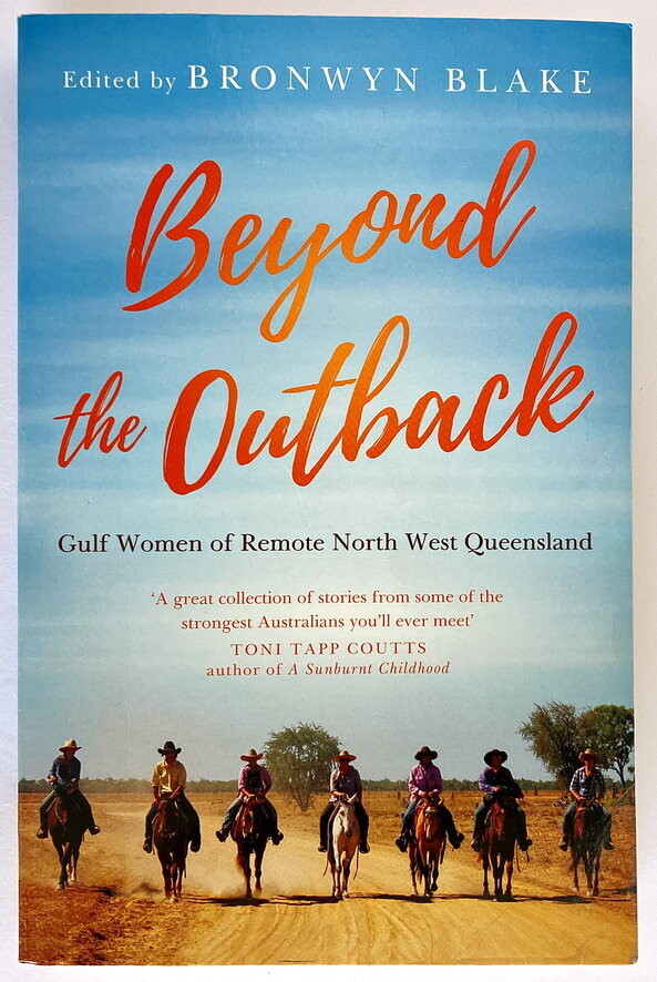 Beyond the Outback: Gulf Women of Remote North West Queensland edited Bronwyn Blake